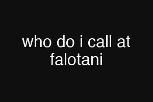 who do i call at falotani